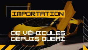 Importation de Véhicules depuis Dubaï