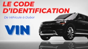 Numéro VIN Une Clé pour Connaître son Automobile à Dubai